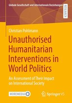 Globale Gesellschaft und internationale Beziehungen - Unauthorised Humanitarian Interventions in World Politics
