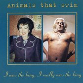 Animals That Swim - I Was The King, I Really Was The King (CD)