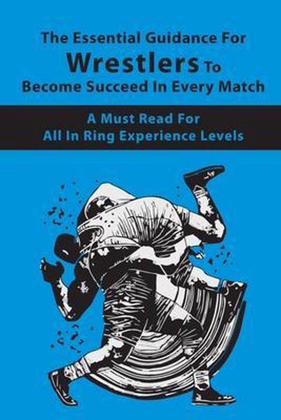 The Essential Guidance For Wrestlers To Become Succeed In Ev ... - cover