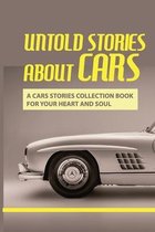 Untold Stories About Cars: A Cars Stories Collection Book For Your Heart And Soul