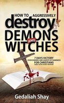 Breaking Spiritual Strongholds- How to Aggressively Destroy Demons and Witches