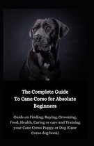 The Complete Guide To Cane Corso To Absolute Beginners