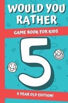 Would You Rather? Game Book For Kids: 5 Year Old Edition: