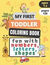 My First Toddler Coloring Book Fun with Numbers, Letters, Shapes