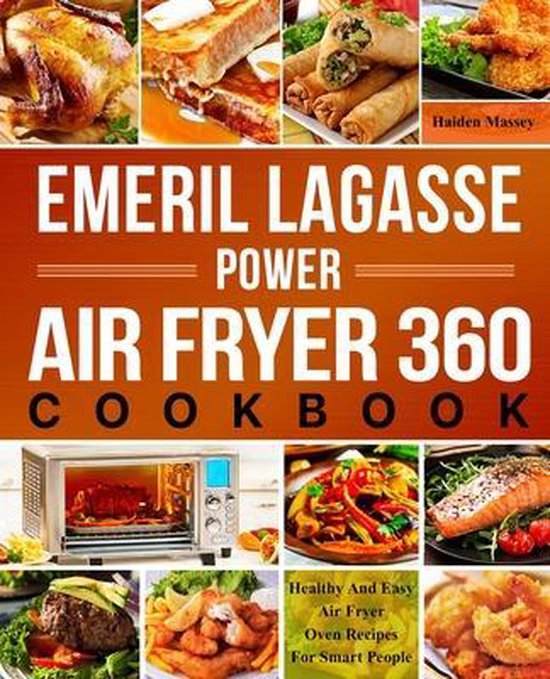 Emeril Lagasse Power Air Fryer 360 Cookbook, Haiden Massey