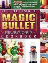 The Ultimate Magic Bullet Blender Cookbook