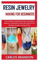 Resin Jewelery Making for Beginners: Learn to Make Amazing Resin & Epoxy Clay Jewelry
