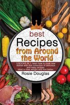 Best Recipes From Around The World: 3 BOOKS IN 1