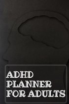 Adhd Planner For Adults: Daily Weekly and Monthly Planner for Organizing Your Life