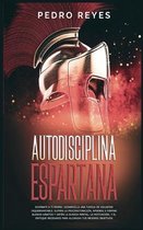 Autodisciplina Espartana: Dominate a Ti Mismo