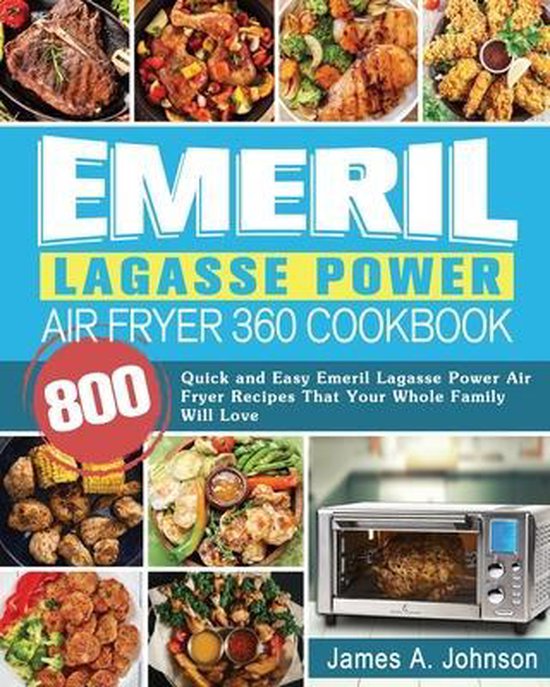 Emeril Lagasse Power Air Fryer 360 Cookbook, James Johnson
