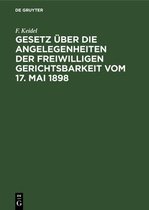 Gesetz UEber Die Angelegenheiten Der Freiwilligen Gerichtsbarkeit Vom 17. Mai 1898