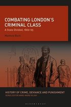 Combating London's Criminal Class: A State Divided, 1869-95