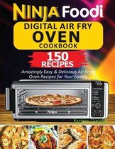 Ninja Foodi Digital Air Fry Oven Cookbook: 150 Amazingly Easy & Delicious Air Fryer Oven Recipes For Your Family