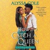 Runaway Royals Series Lib/E, 1- How to Catch a Queen