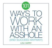 101 Ways to Work with an Asshole