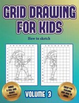 How to sketch (Grid drawing for kids - Volume 3)