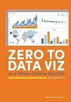 Zero to Data Viz as a Tableau Desktop Specialist