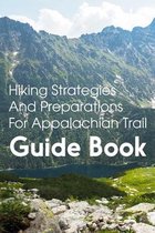 Hiking Strategies And Preparations For Appalachian Trail Guide Book