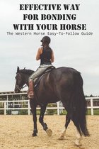 Effective Way For Bonding With Your Horse The Western Horse Easy-to-follow Guide