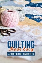 Quilting Made Easy A Guide To Quilt Beautifully