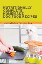 Nutritionally Complete Homemade Dog Food Recipes- Healthy Dishes For Your Dog