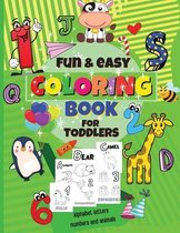 FUN and EASY COLORING BOOK FOR TODDLERS (ALPHABET LETTERS, NUMBERS AND ANIMALS)
