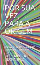 Por Sua Vez, Para a Origem: Volume III