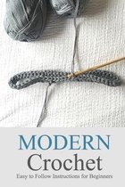 Modern Crochet: Easy to Follow Instructions for Beginners