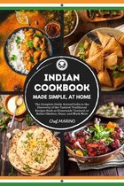 INDIAN COOKBOOK Made Simple, at Home The complete guide around India to the discovery of the tastiest traditional recipes such as homemade tandoori or butter chicken, naan, and muc