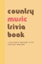 Country Music Trivia Book- A Collection Of Questions To Test Your Music Knowledge!