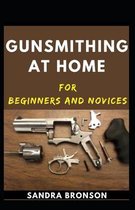 Gunsmithing At Home For Beginners And Novices