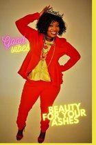 Beauty for Your Ashes