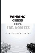 Winning Chess Tips For Novices- Learn About Moves, Board, Rules And More