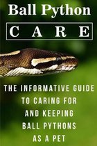 Ball Python Care The Informative Guide To Caring For And Keeping Ball Pythons As A Pet