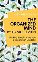 A Joosr Guide to… The Organized Mind by Daniel Levitin: Thinking Straight in the Age of Information Overload