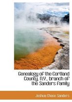 Genealogy of the Cortland County, N.Y., Branch of the Sanders Family