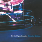 Kevin Figues Quartet - Circular Motion