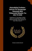 Almindeligt Forfatter-Lexicon for Kongeriget Danmark Med Tilhorende Bilande, Fra 1814 Til 1840