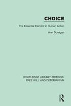 Routledge Library Editions: Free Will and Determinism - Choice