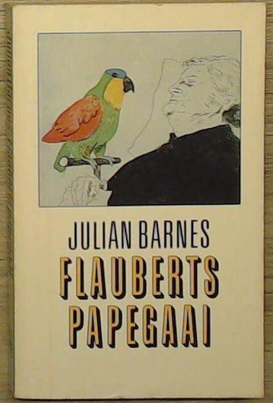 Boekomslag met de titel 'Flauberts Papegaai' van Julian Barnes, met een illustratie van een gekleurde papegaai op een tak voor een portret van een man.