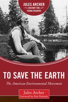Jules Archer History for Young Readers - To Save the Earth