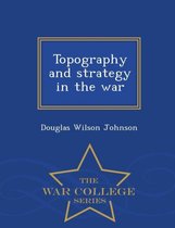 Topography and Strategy in the War - War College Series