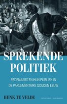Sprekende politiek. Redenaars en hun publiek in de parlementaire gouden eeuw