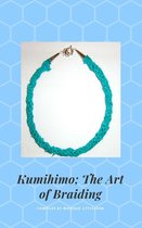 Kumihimo; The Japanese Art of Braiding, 3rd Edition