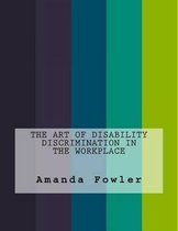The Art of Disability Discrimination in the Workplace