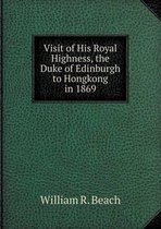 Visit of His Royal Highness, the Duke of Edinburgh to Hongkong in 1869