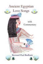 Ancient Egyptian Love Songs - With Commentary