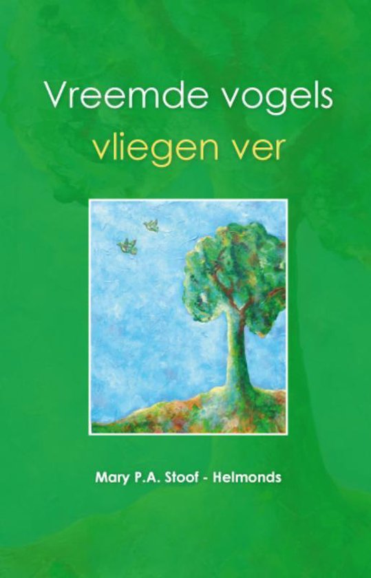 Cover van het boek 'Vreemde vogels vliegen ver' van Mary P.A. Stoof-Helmonds
