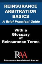 Reinsurance Arbitration Basics With a Glossary of Reinsurance Terms